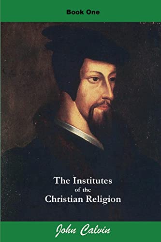 Institutes of the Christian Religion (Book One) (Calvin's Institutes, Band 1) von CREATESPACE